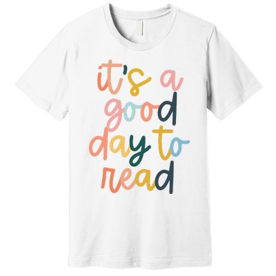 Its A Good Day To Read A Book Reading Books Lovers Premium T-Shirt