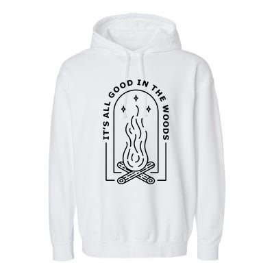 ItS All Good In The Woods Garment-Dyed Fleece Hoodie