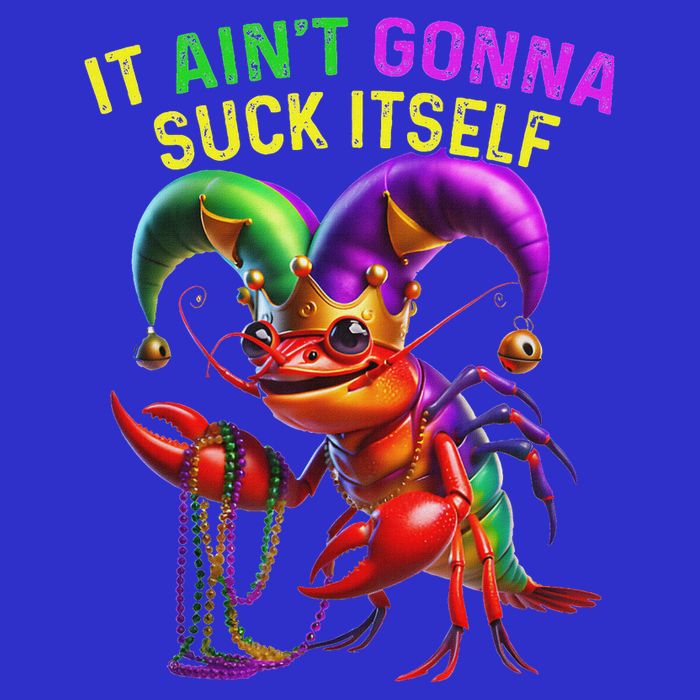 It Aint Gonna Suck Itself Crawfish Poster