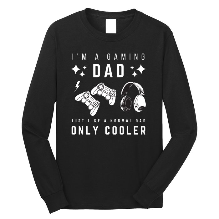 I'm A Gaming Dad Like A Normal Dad Only Cooler Long Sleeve Shirt