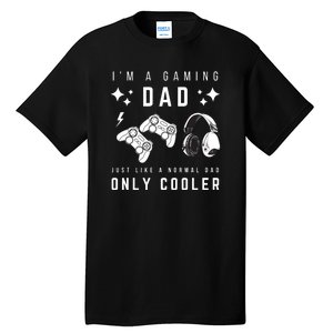 I'm A Gaming Dad Like A Normal Dad Only Cooler Tall T-Shirt