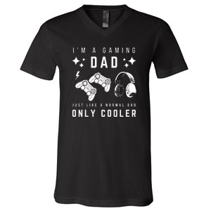 I'm A Gaming Dad Like A Normal Dad Only Cooler V-Neck T-Shirt