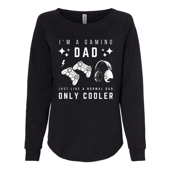 I'm A Gaming Dad Like A Normal Dad Only Cooler Womens California Wash Sweatshirt