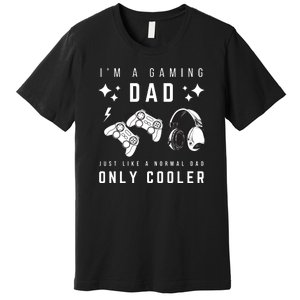 I'm A Gaming Dad Like A Normal Dad Only Cooler Premium T-Shirt