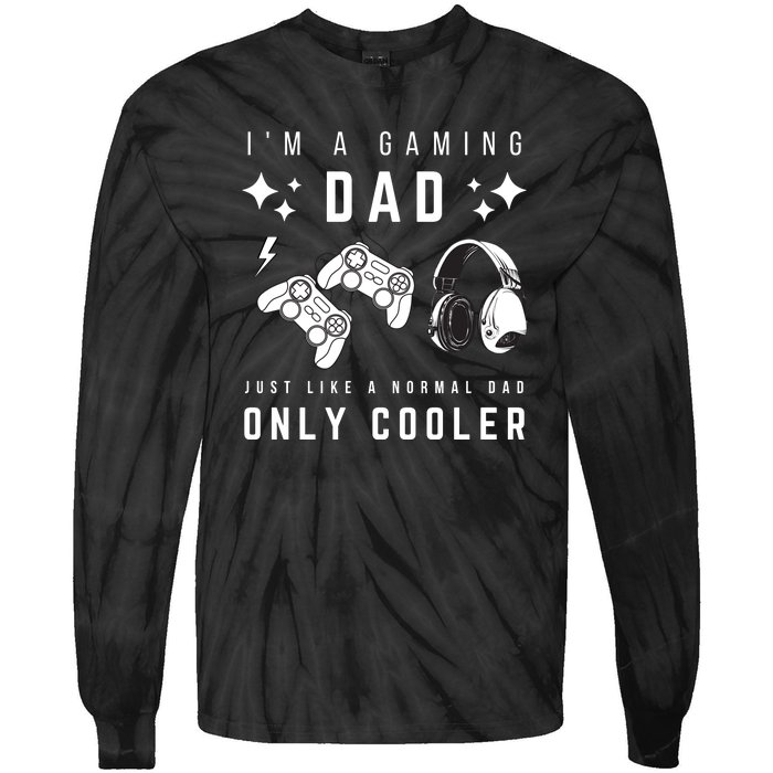 I'm A Gaming Dad Like A Normal Dad Only Cooler Tie-Dye Long Sleeve Shirt