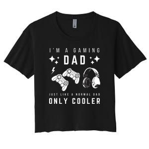 I'm A Gaming Dad Like A Normal Dad Only Cooler Women's Crop Top Tee