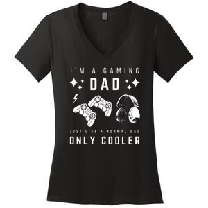 I'm A Gaming Dad Like A Normal Dad Only Cooler Women's V-Neck T-Shirt