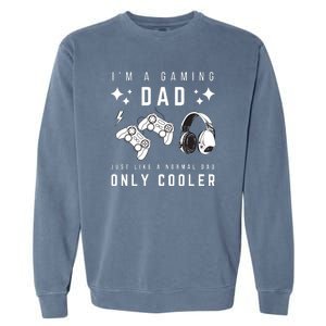 I'm A Gaming Dad Like A Normal Dad Only Cooler Garment-Dyed Sweatshirt