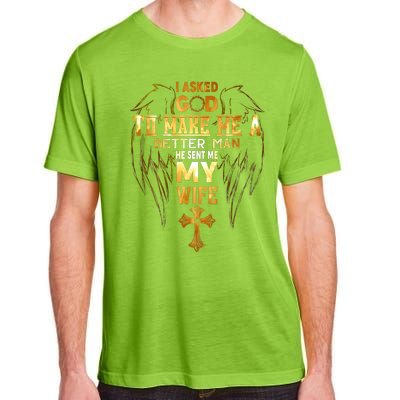 I Asked God To Make Me A Better Man He Sent Me My Wife Adult ChromaSoft Performance T-Shirt