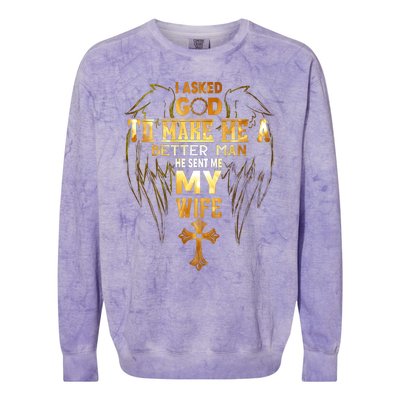 I Asked God To Make Me A Better Man He Sent Me My Wife Colorblast Crewneck Sweatshirt