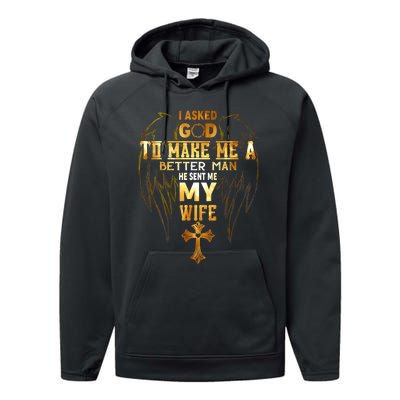 I Asked God To Make Me A Better Man He Sent Me My Wife Performance Fleece Hoodie