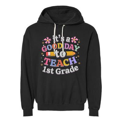 It's A Good Day To Teach 1st Grade First Grade Teacher Garment-Dyed Fleece Hoodie