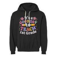 It's A Good Day To Teach 1st Grade First Grade Teacher Garment-Dyed Fleece Hoodie