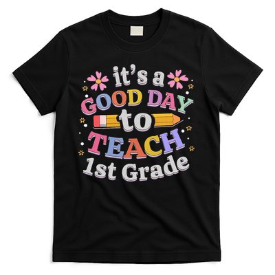It's A Good Day To Teach 1st Grade First Grade Teacher T-Shirt