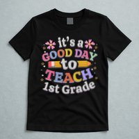 It's A Good Day To Teach 1st Grade First Grade Teacher T-Shirt