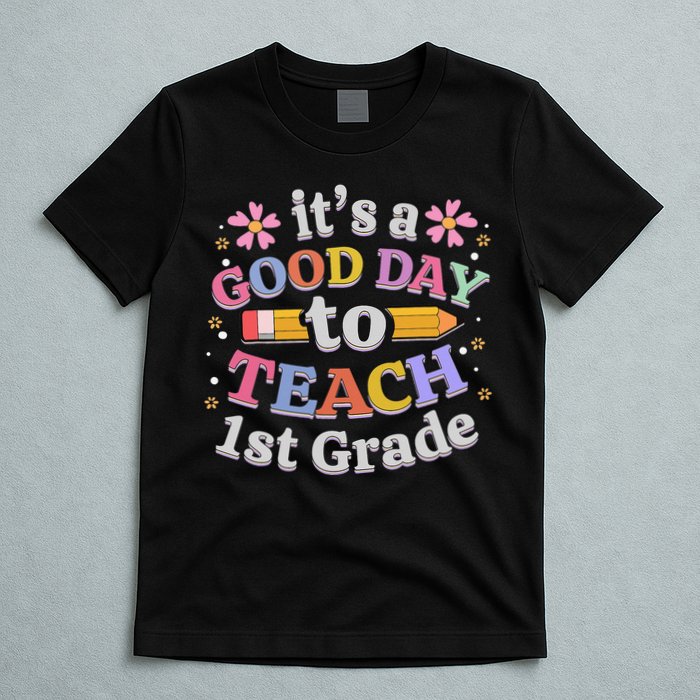 It's A Good Day To Teach 1st Grade First Grade Teacher T-Shirt