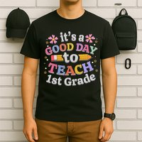 It's A Good Day To Teach 1st Grade First Grade Teacher T-Shirt