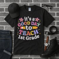 It's A Good Day To Teach 1st Grade First Grade Teacher Tall T-Shirt