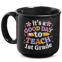 It's A Good Day To Teach 1st Grade First Grade Teacher 15oz Campfire Ceramic Mug