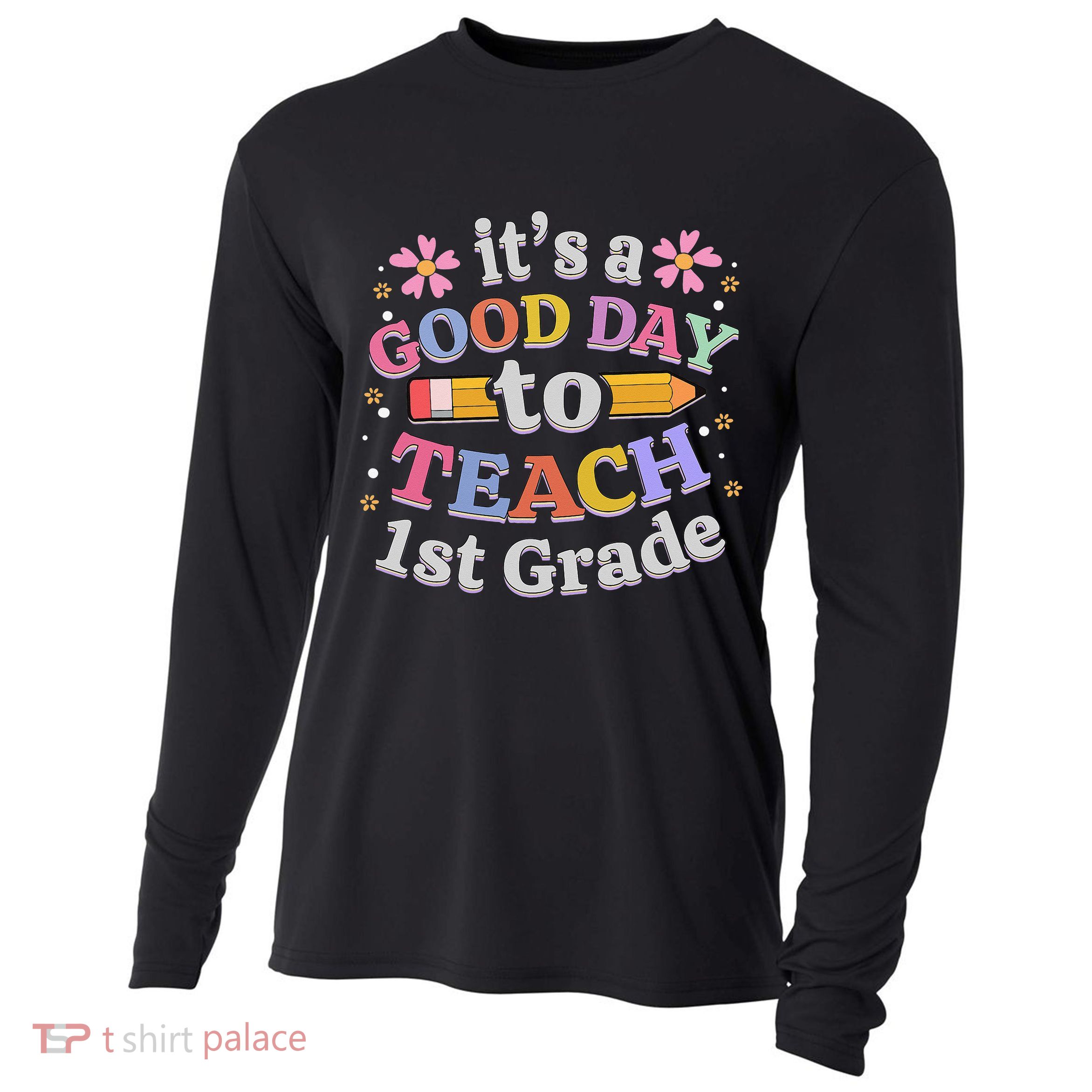 It's A Good Day To Teach 1st Grade First Grade Teacher Cooling Performance Long Sleeve Crew