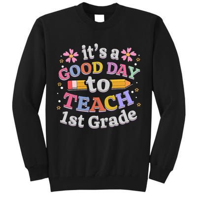 It's A Good Day To Teach 1st Grade First Grade Teacher Tall Sweatshirt