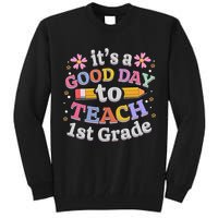 It's A Good Day To Teach 1st Grade First Grade Teacher Tall Sweatshirt