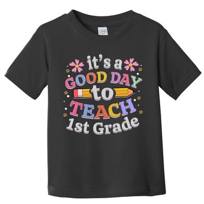 It's A Good Day To Teach 1st Grade First Grade Teacher Toddler T-Shirt