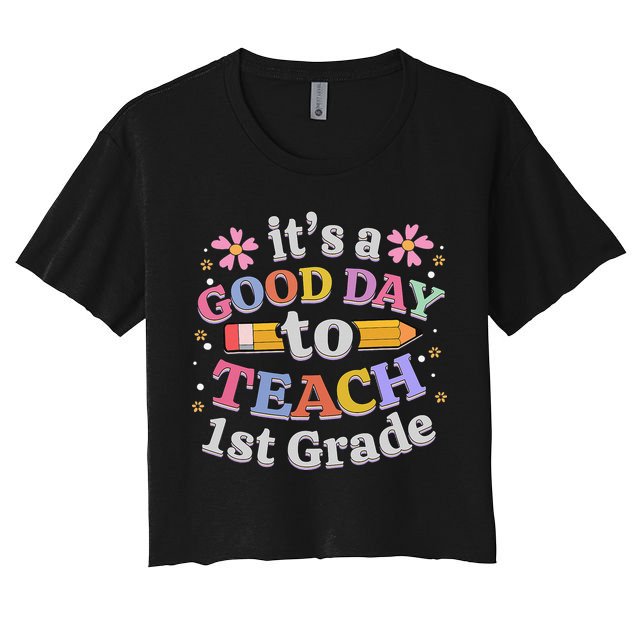 It's A Good Day To Teach 1st Grade First Grade Teacher Women's Crop Top Tee