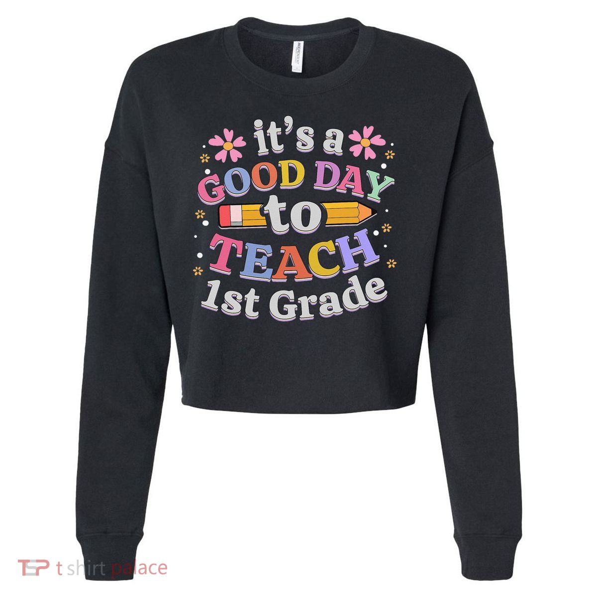 It's A Good Day To Teach 1st Grade First Grade Teacher Cropped Pullover Crew