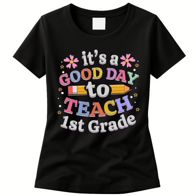 It's A Good Day To Teach 1st Grade First Grade Teacher Womens T-Shirt