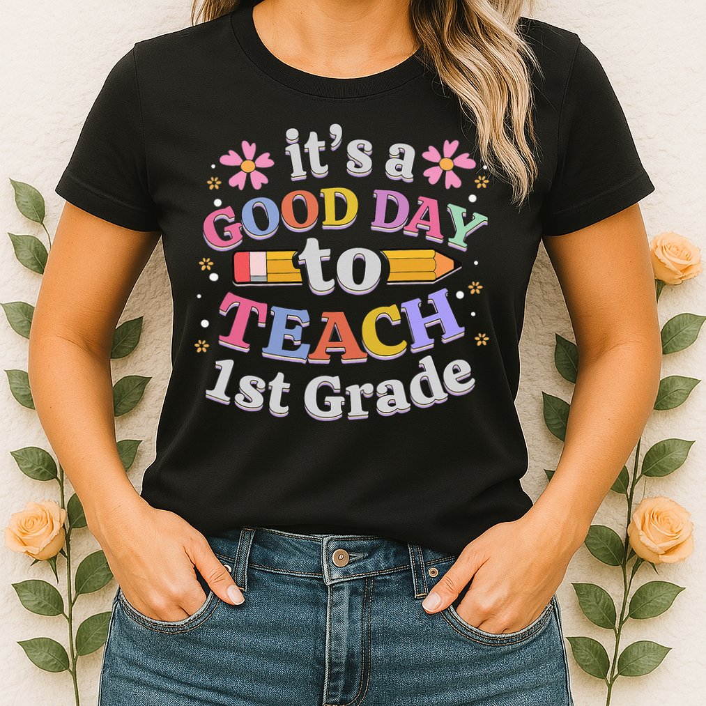 It's A Good Day To Teach 1st Grade First Grade Teacher Womens T-Shirt