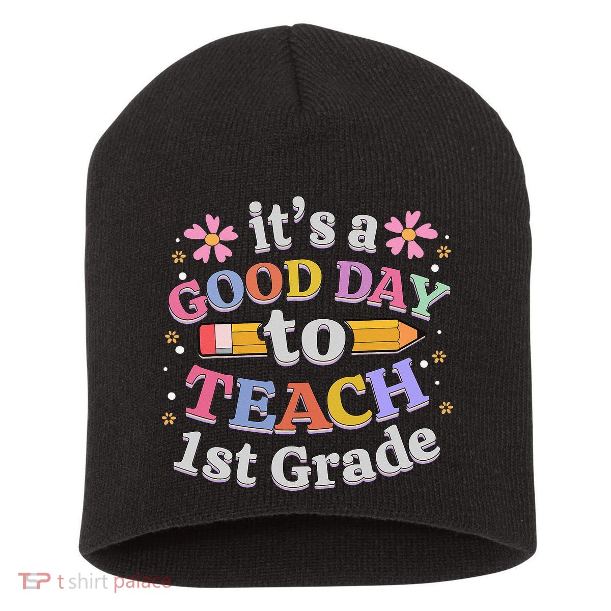 It's A Good Day To Teach 1st Grade First Grade Teacher Short Acrylic Beanie