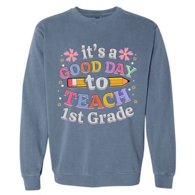 It's A Good Day To Teach 1st Grade First Grade Teacher Garment-Dyed Sweatshirt