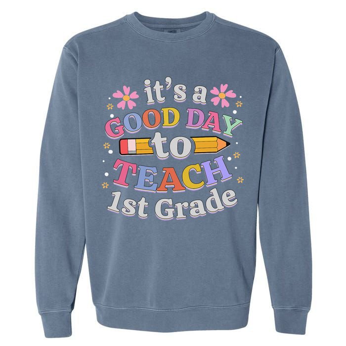 It's A Good Day To Teach 1st Grade First Grade Teacher Garment-Dyed Sweatshirt