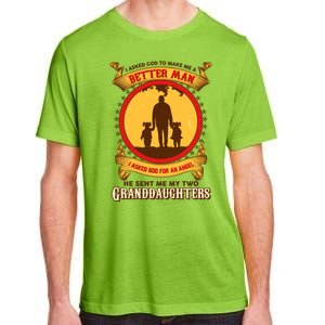 I Asked God To Make Me A Better Man He Sent Me My Two Granddaughters Adult ChromaSoft Performance T-Shirt