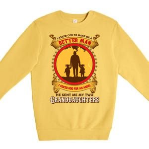 I Asked God To Make Me A Better Man He Sent Me My Two Granddaughters Premium Crewneck Sweatshirt