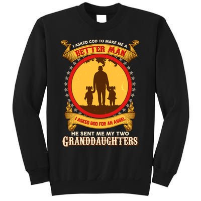 I Asked God To Make Me A Better Man He Sent Me My Two Granddaughters Sweatshirt