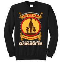 I Asked God To Make Me A Better Man He Sent Me My Two Granddaughters Sweatshirt
