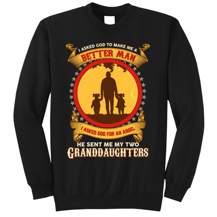 I Asked God To Make Me A Better Man He Sent Me My Two Granddaughters Sweatshirt