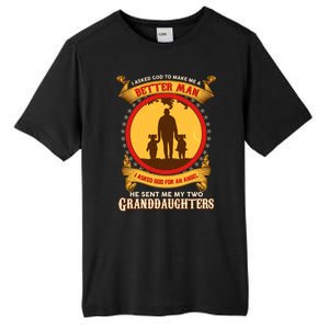 I Asked God To Make Me A Better Man He Sent Me My Two Granddaughters Tall Fusion ChromaSoft Performance T-Shirt