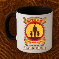 I Asked God To Make Me A Better Man He Sent Me My Two Granddaughters Mug