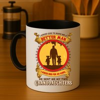 I Asked God To Make Me A Better Man He Sent Me My Two Granddaughters Mug