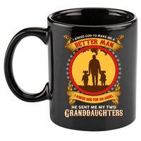 I Asked God To Make Me A Better Man He Sent Me My Two Granddaughters 11oz C Handle Ceramic Mug