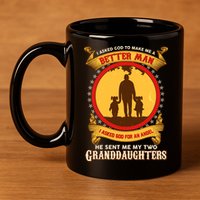 I Asked God To Make Me A Better Man He Sent Me My Two Granddaughters 11oz C Handle Ceramic Mug