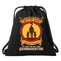I Asked God To Make Me A Better Man He Sent Me My Two Granddaughters Drawstring Bag