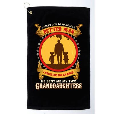 I Asked God To Make Me A Better Man He Sent Me My Two Granddaughters Golf Towel