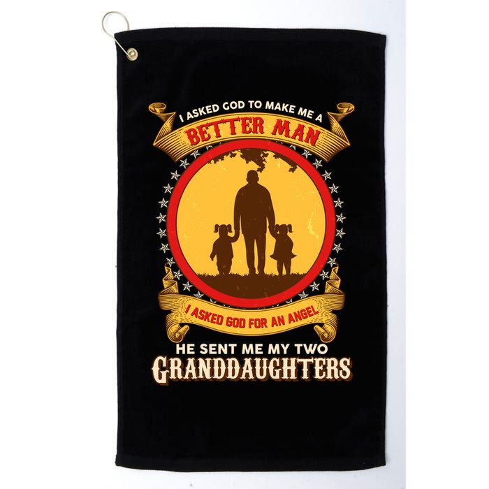 I Asked God To Make Me A Better Man He Sent Me My Two Granddaughters Golf Towel