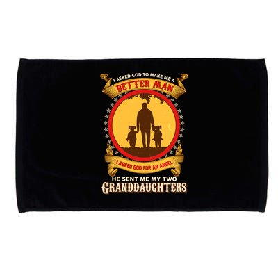 I Asked God To Make Me A Better Man He Sent Me My Two Granddaughters Microfiber Hand Towel