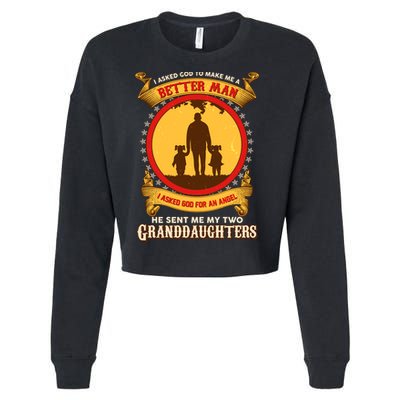 I Asked God To Make Me A Better Man He Sent Me My Two Granddaughters Cropped Pullover Crew