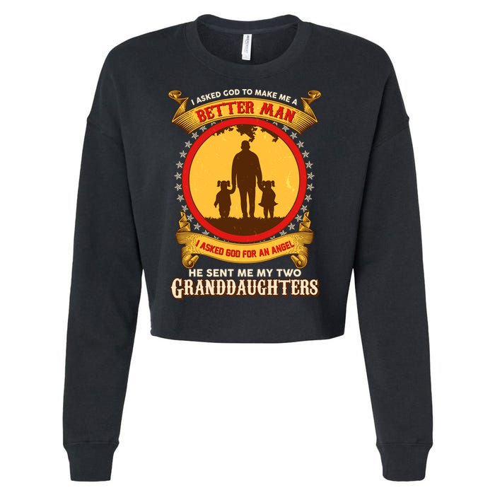 I Asked God To Make Me A Better Man He Sent Me My Two Granddaughters Cropped Pullover Crew